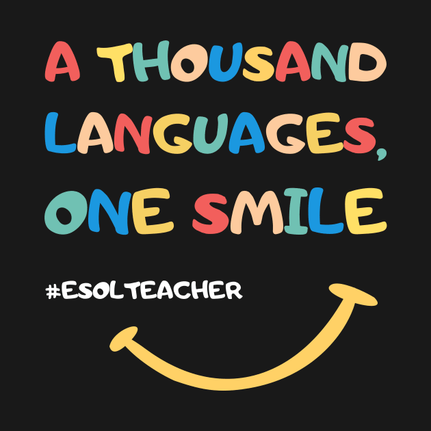 ESOL Teacher thousand languages one smile by  WebWearables