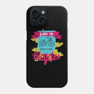 Life Is Better With Bicycles Phone Case