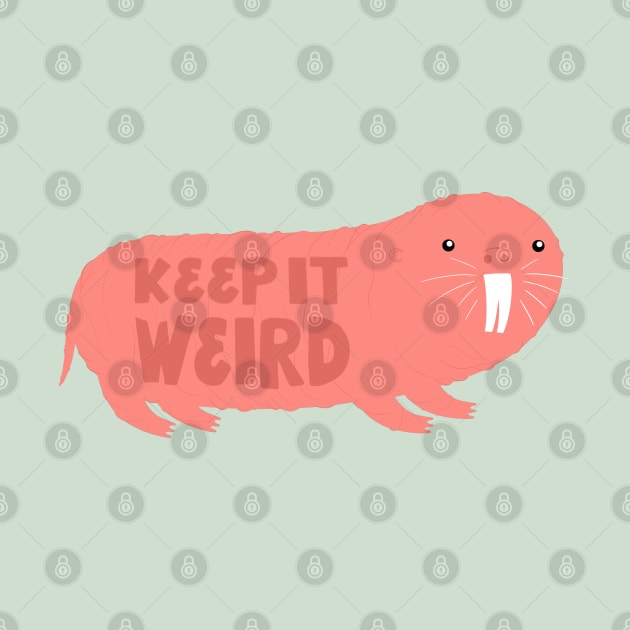 Keep It Weird Naked Mole Rat by Olly Illustrated