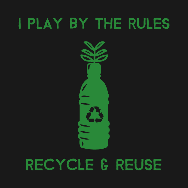 I play By the Rules Recycle & Reuse Environment by OldCamp