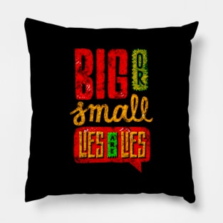 Big Or Small Lies Are Lies - Typography Inspirational Quote Design Great For Any Occasion Pillow