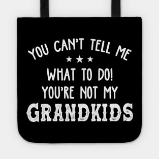 You Can't Tell Me What To Do You're Not My Grandkids Funny Tote