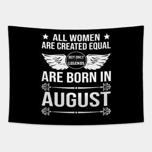 All Women Are Created Equal But Only Legends Are Born In August Tapestry