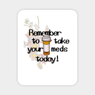 remember to take your meds today Magnet