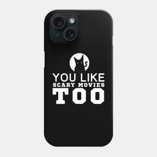 You Like Scary Movies Too Phone Case