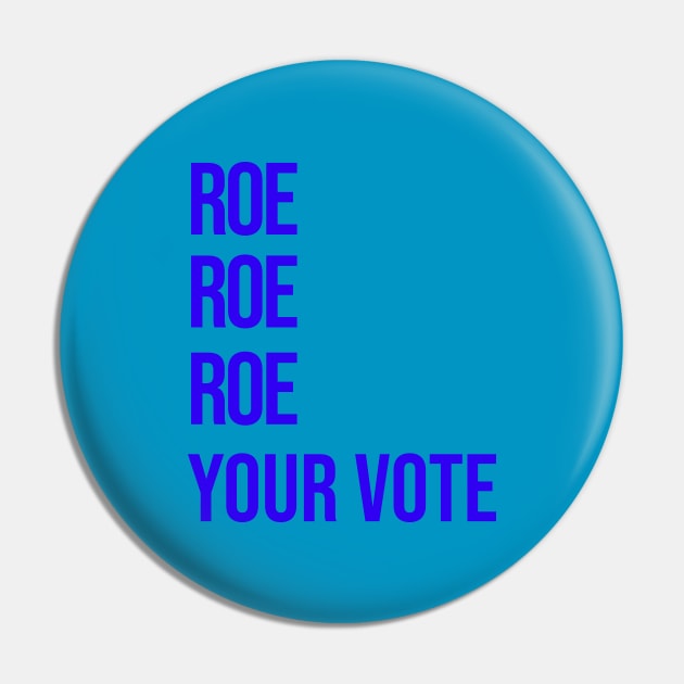 Roe Your Vote (Blue) Pin by NickiPostsStuff