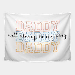 Daddy Will Always Be My King Tapestry