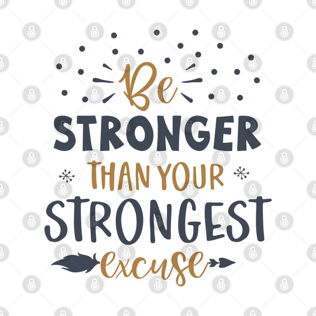 Be Stronger Than Your Strongest excuse by zoomade