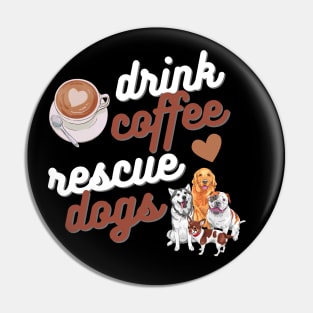 Drink Coffee Rescue Dogs Pin
