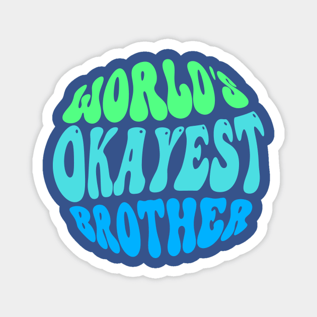 World's Okayest brother Magnet by TheDesignDepot