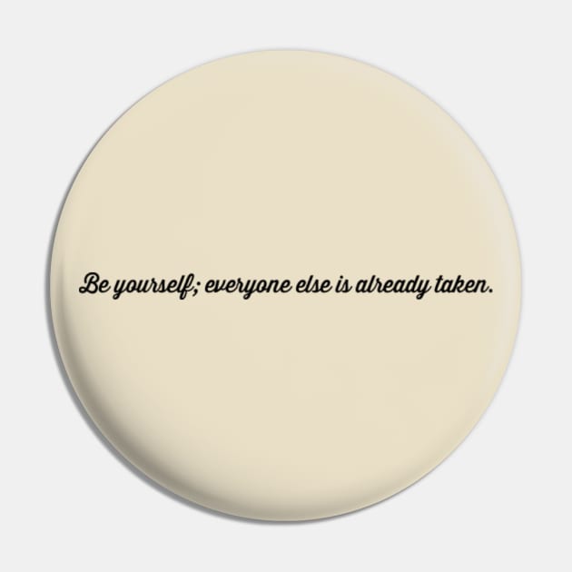 Be yourself; everyone else is taken Pin by Sunshineisinmysoul