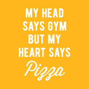 My Head Says Gym But My Heart Says Pizza (Statement) T-Shirt