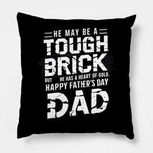 He May Be a Touch Brick But He Has a Heart of Gold Happy Father's Day Dad | Dad Lover gifts Pillow