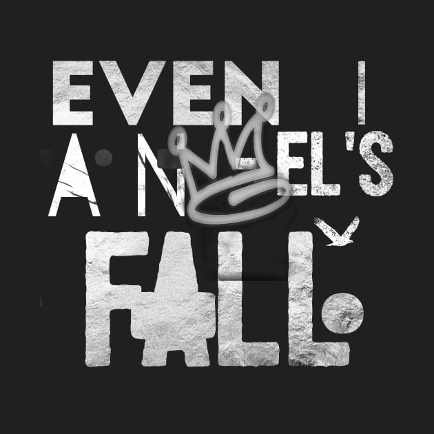 "Even Angel's Fall" inspirational saying motivational quote t-shirts hoodies mugs stickers posters totes bags pillows notebooks by GawwdMod3