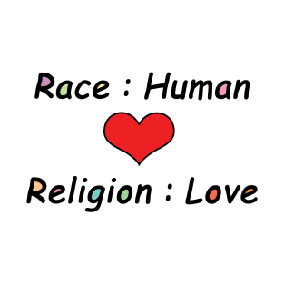 Race: Human, Religion: Love - Typography Design T-Shirt