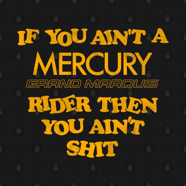 If You Ain't a Mercury Grand Marquis Rider Then You Ain't Shit by darklordpug