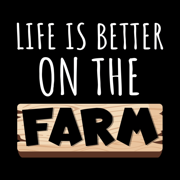 Life Is Better on the Farm by maxcode