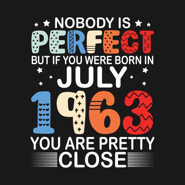 Nobody Is Perfect But If You Were Born In July 1963 You Are Pretty Close Happy Birthday 57 Years Old by bakhanh123