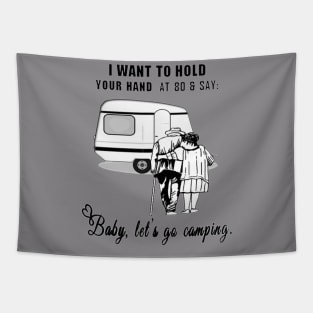 I Want to Hold Your Hand at 80 and Say Baby Let's Go Camping Design Tapestry