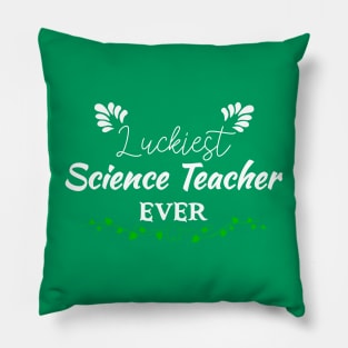 Luckiest Science Teacher Ever! - Saint Patrick's Day Teacher's Appreciation Pillow