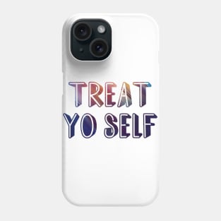 Treat yo self Phone Case