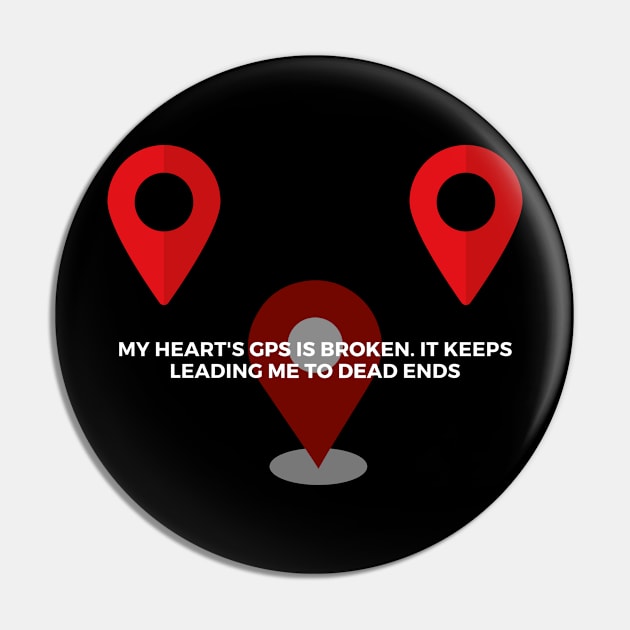 My heart's GPS is broken. It keeps leading me to dead ends Pin by Clean P