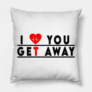 i love you get away Pillow