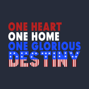 One Heart, One Home, One Glorious Destiny T-Shirt