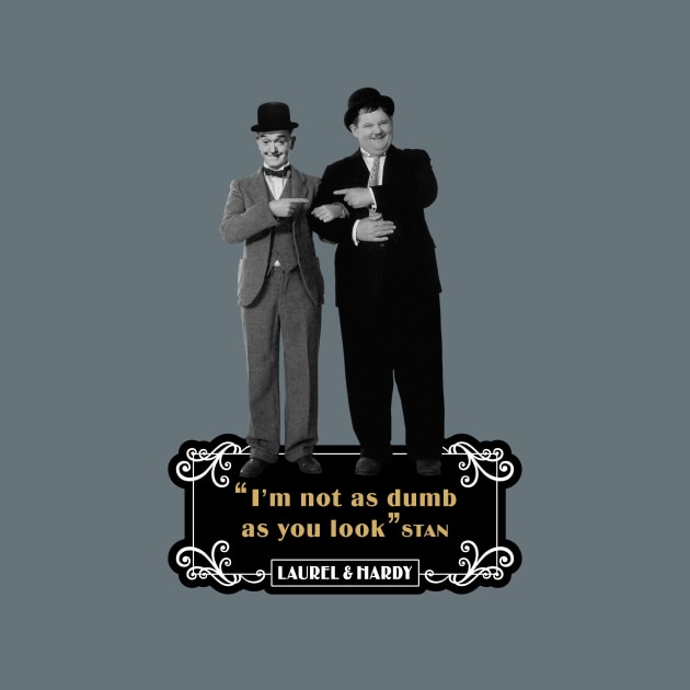 Laurel & Hardy Quotes: ‘I'm Not As Dumb As You Look' by PLAYDIGITAL2020