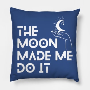 The Moon Made Me Do It 2 Pillow