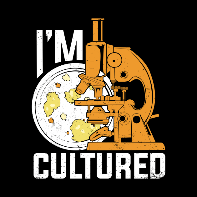 I'm Cultured Microbiology Microbiologist Gift by Dolde08