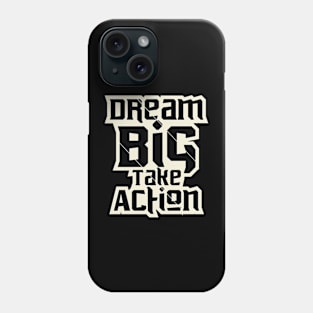 Dream Big Take Action Motivation Phone Case