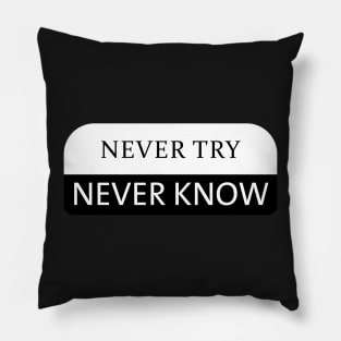 Never Try Never Know Pillow