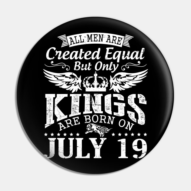 All Men Are Created Equal But Only Kings Are Born On July 19 Happy Birthday To Me You Papa Dad Son Pin by DainaMotteut