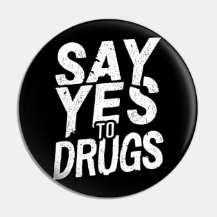 Say Yes to Drugs Pin