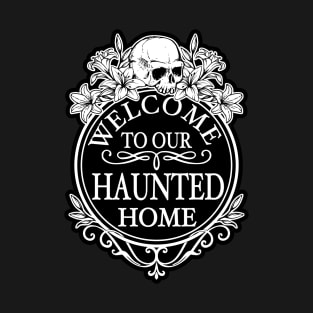 Welcome to Our Haunted Home T-Shirt