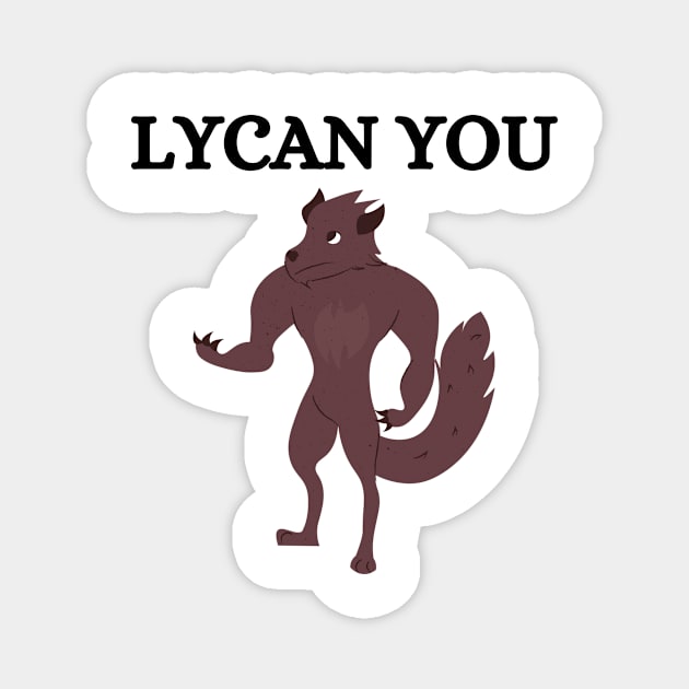 Lycan You Werewolf Magnet by FunnyStylesShop