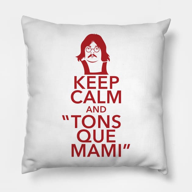 Keep Calm And Tons Que Mami Pillow by Sauher