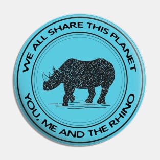 Rhino - We All Share This Planet - animal design Pin