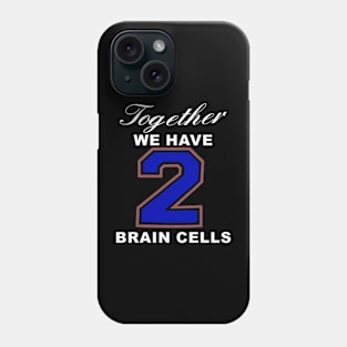 Together We Have 2 Brain Cells Phone Case