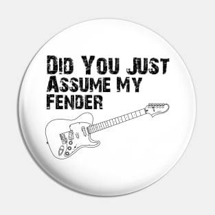 Did You Just Assume My Fender - Black Pin