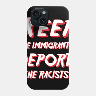 Keep the immigrants, Deport the racists Phone Case