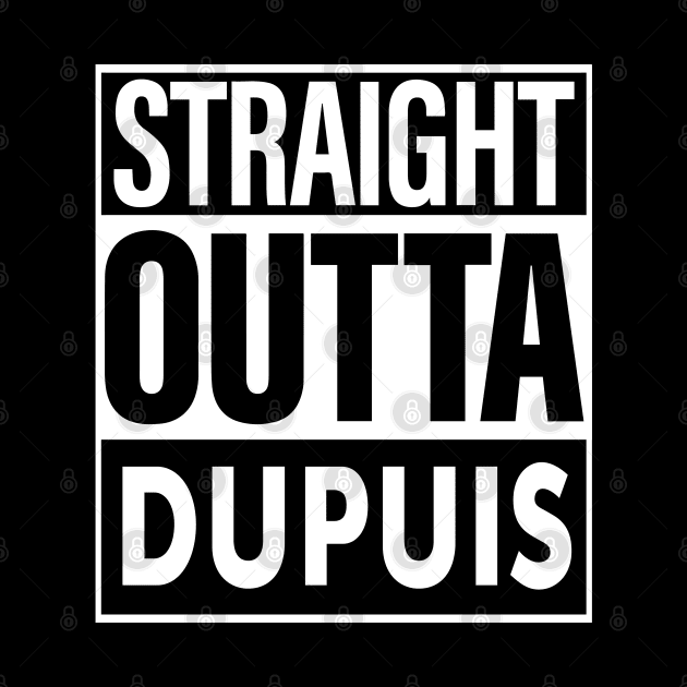 Dupuis Name Straight Outta Dupuis by ThanhNga