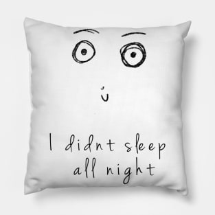 "I didnt sleep all night" Doodles Pillow