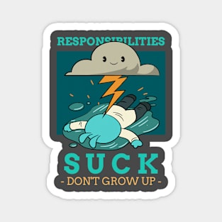 Responsibilities suck don't grow up Magnet