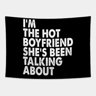 Funny I'm The Hot Boyfriend She's Been Talking About Tapestry