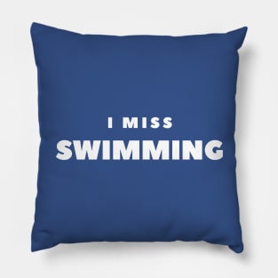 I MISS SWIMMING Pillow