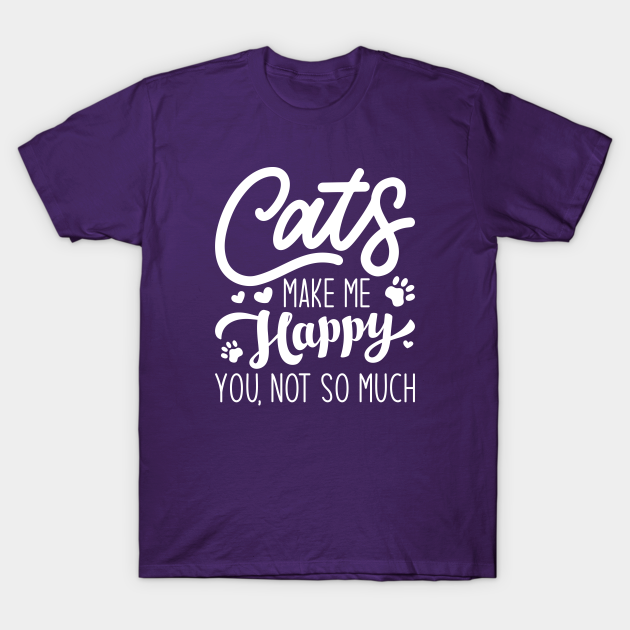 Discover Cats Make Me Happy You Not So Much - Cats Make Me Happy You Not So Much - T-Shirt