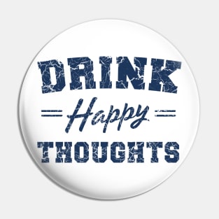 Drink Happy Thoughts Pin