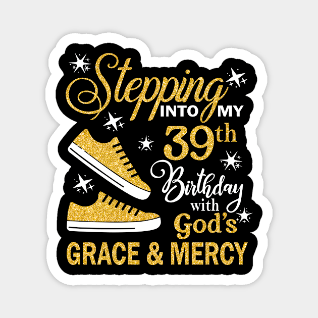 Stepping Into My 39th Birthday With God's Grace & Mercy Bday Magnet by MaxACarter
